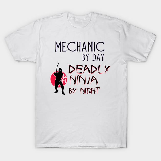 Mechanic by Day - Deadly Ninja by Night T-Shirt by Naves